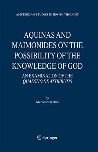Aquinas and Maimonides on the Possibility of the Knowledge of God: An Examination of The Quaestio de attributis