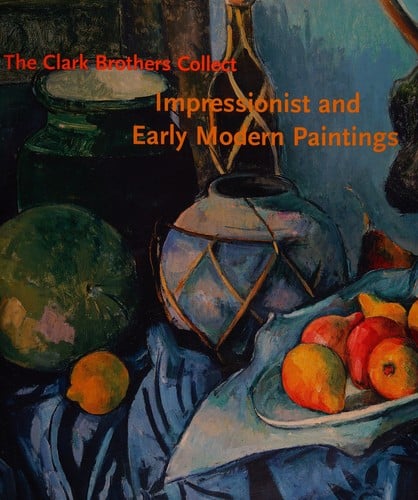 The Clark brothers collect: impressionist and early modern paintings