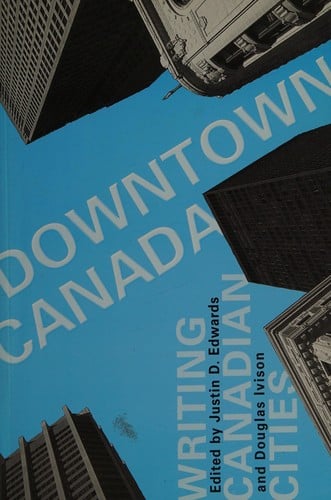 Downtown Canada: writing Canadian cities
