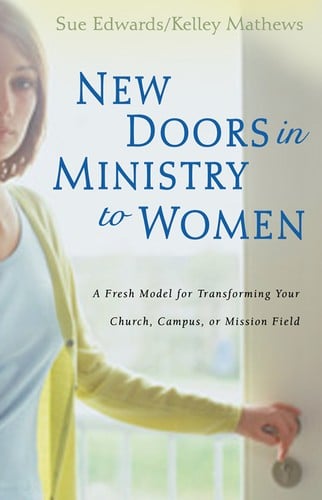 New Doors in Ministry to Women: a fresh model for transforming your church, campus, or mission field
