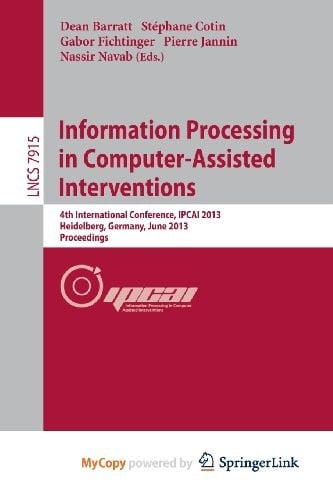 Information Processing in Computer-Assisted Interventions: 4th International Conference, IPCAI 2013, Heidelberg, Germany, June 26, 2013. Proceedings
