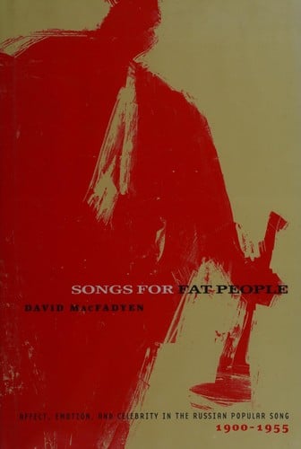 Songs for fat people: affect, emotion, and celebrity in the Russian popular song, 1900-1955