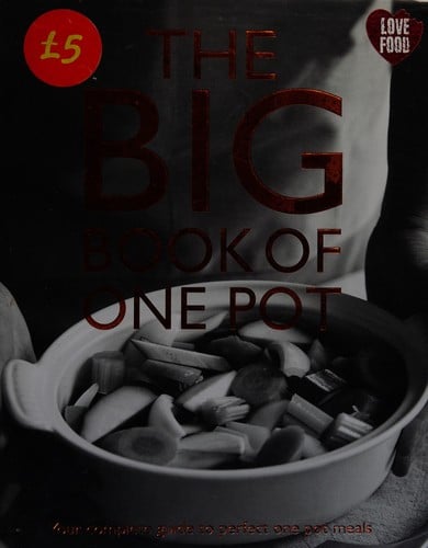 The big book of one pot: your complete guide to cooking perfect one-pot meals every time