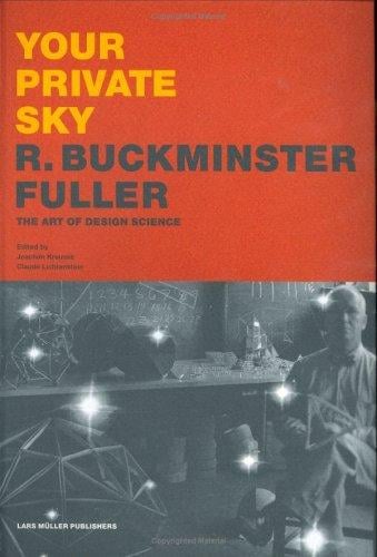 Your private sky: R. Buckminster Fuller, the art of design science