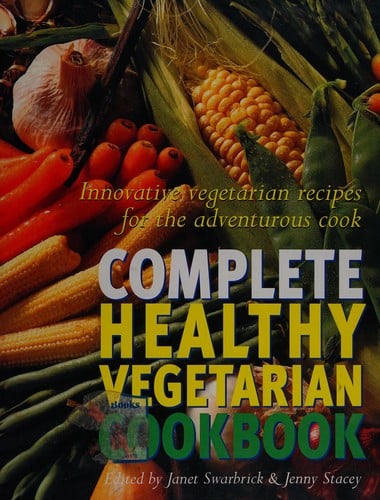 Complete healthy vegetarian cookbook: innovative vegetarian recipes for the adventurous cook