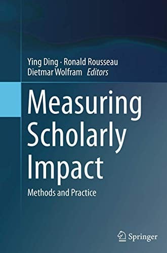 Measuring Scholarly Impact: Methods and Practice