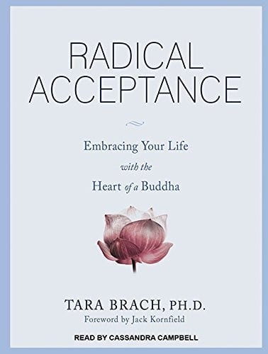 Radical Acceptance: Embracing Your Life with the Heart of a Buddha