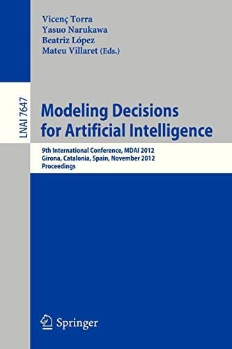 Modeling Decisions for Artificial Intelligence: 9th International Conference, MDAI 2012, Girona, Catalonia, Spain, November 21-23, 2012, Proceedings