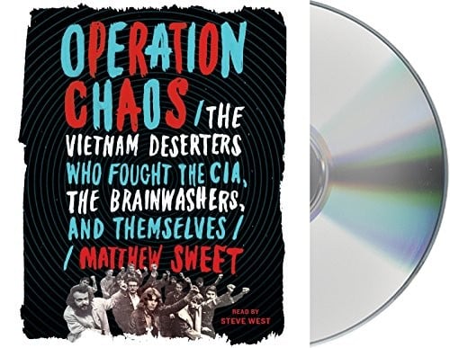Operation Chaos: The Vietnam Deserters Who Fought the CIA, the Brainwashers, and Themselves