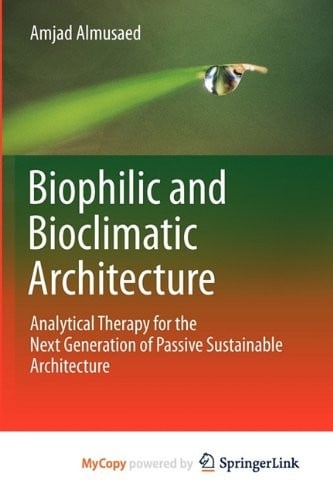 Biophilic and Bioclimatic Architecture: Analytical Therapy for the Next Generation of Passive Sustainable Architecture