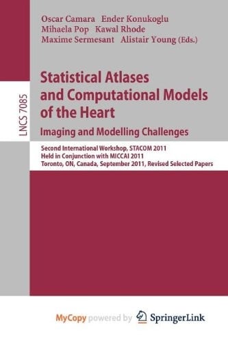 Statistical Atlases and Computational Models of the Heart : Imaging and Modelling Challenges: Second International Workshop, STACOM 2011, Held in ... September 22, 2011, Revised Selected Papers