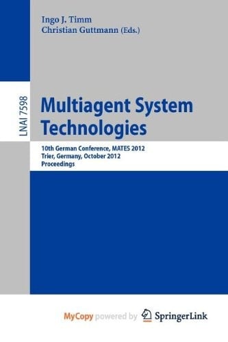Multiagent System Technologies: 10th German Conference, MATES 2012, Trier Germany, October 10-12, 2012, Proceedings