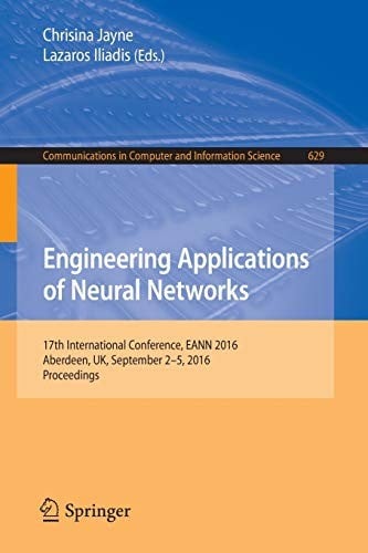 Engineering Applications of Neural Networks: 17th International Conference, EANN 2016, Aberdeen, UK, September 2-5, 2016, Proceedings