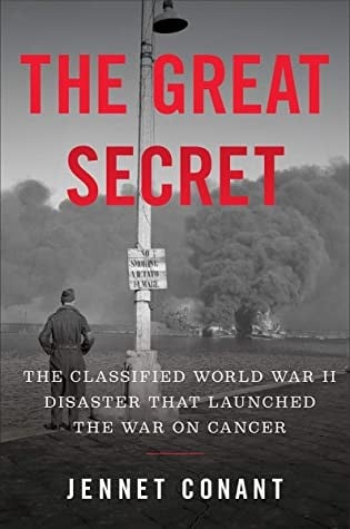 Great Secret: The Classified World War II Disaster That Launched the War on Cancer