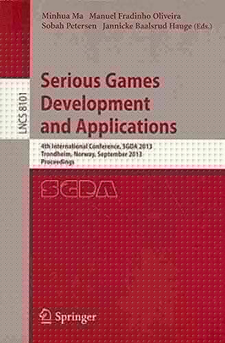 Serious Games Development and Applications: 4th International Conference, SGDA 2013, Trondheim, Norway, September 25-27, 2013, Proceedings