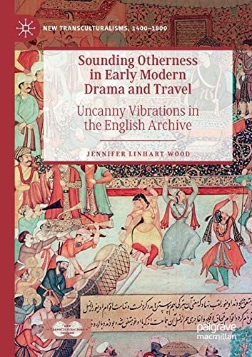 Sounding Otherness in Early Modern Drama and Travel: Uncanny Vibrations in the English Archive