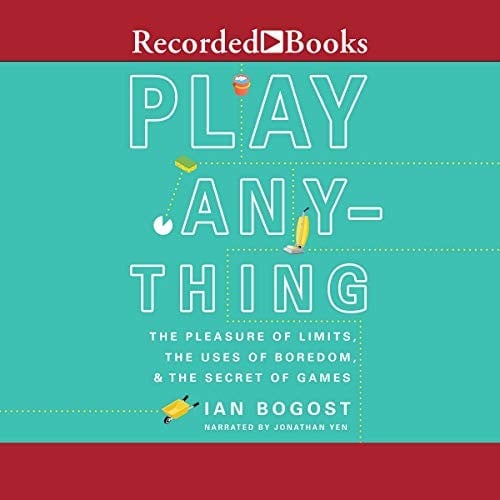 Play Anything: The Pleasure of Limits, the Uses of Boredom, and the Secret of Games