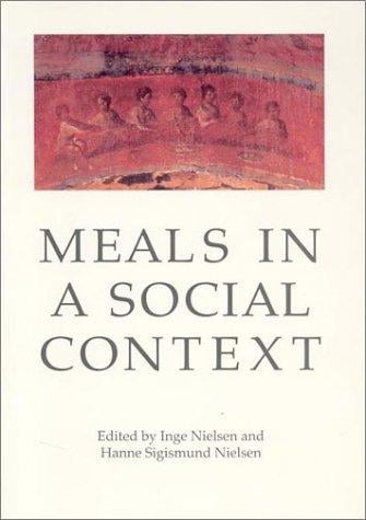 Meals in a Social Context: Aspects of the Communal Meal in the Hellenistic and Roman World (Aarhus Studies in Mediterranean Antiquity, 1)
