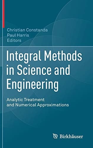Integral Methods in Science and Engineering: Analytic Treatment and Numerical Approximations