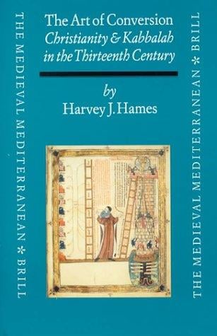 The Art of Conversion: Christianity and Kabbalah in the Thirteenth Century (Medieval Mediterranean)