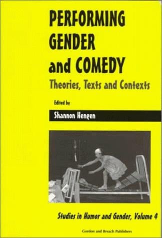 Performing Gender and Comedy: Theories, Texts and Contexts (Studies in Humor and Gender)