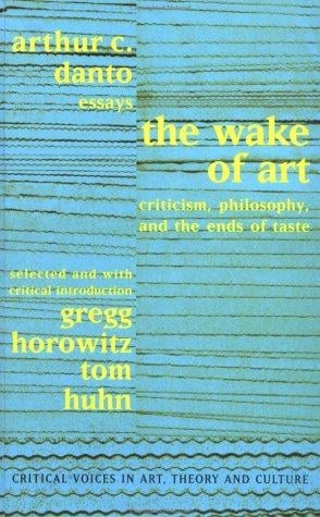 wake of art: essays : criticism, philosophy and the ends of taste