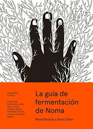 La guía de fermentación de Noma: Incluye kōji, kombuchas, salsas shōyu, misos, vinagres, garum, fermentos lácticos y frutas y hortalizas negras