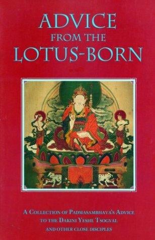 Advice from the Lotus-Born: A Collection of Padmasambhava¿s Advice to the Dakini Yeshe Tsogyal and Other Close Disciples