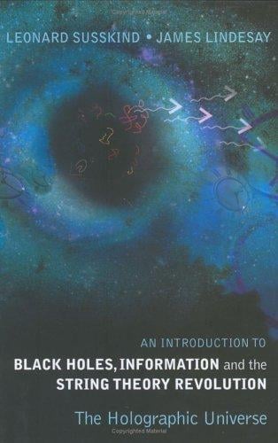An Introduction to Black Holes, Information And The String Theory Revolution: The Holographic Universe