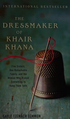 The dressmaker of Khair Khana: five sisters, one remarkable family, and the woman who risked everything to keep them safe