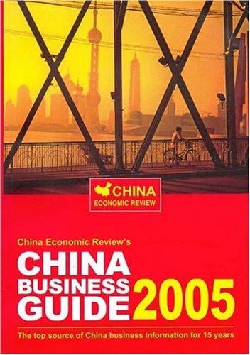 China Business Guide 2005: The Definitive Guide to Doing Business in China (China Economic Review)