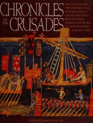 Chronicles of the Crusades: nine crusades and two hundred years of bitter conflict for the Holy Land brought to life through the words of those who were actually there