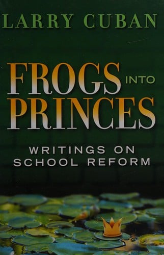 Frogs into princes: writings on school reform