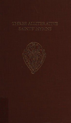Three alliterative saints' hymns: late Middle English stanzaic poems
