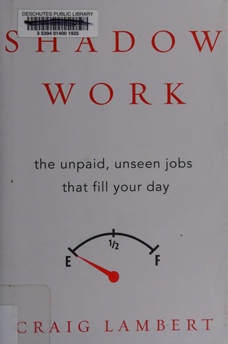 Shadow Work: The Unpaid Tasks of Modern Life and How Your Day Got So Full