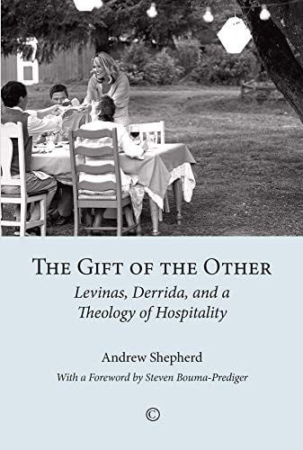 The Gift of the Other: Levinas, Derrida, and a Theology of Hospitality