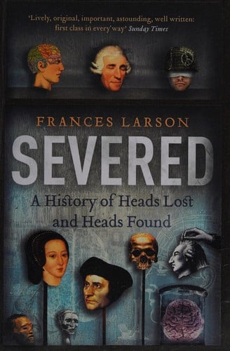 Severed: a history of heads lost and heads found