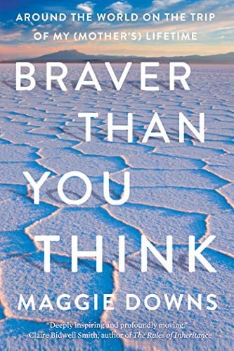 Braver Than You Think: Around the World on the Trip of My Lifetime