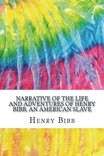 Narrative of the Life and Adventures of Henry Bibb, An American Slave: Includes MLA Style Citations for Scholarly Secondary Sources, Peer-Reviewed ... Academic Research Essays