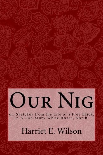 Our Nig: or, Sketches from the Life of a Free Black, In A Two-Story White House, North.