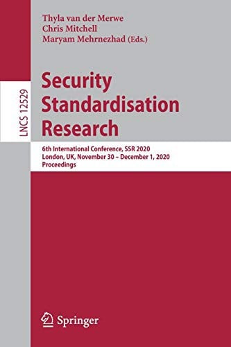 Security Standardisation Research: 6th International Conference, SSR 2020, London, UK, November 30 – December 1, 2020, Proceedings