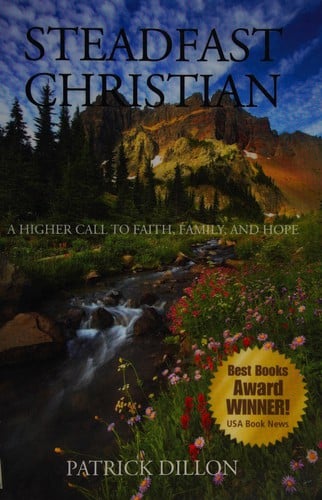 Steadfast christian: a higher call to faith, family and hope