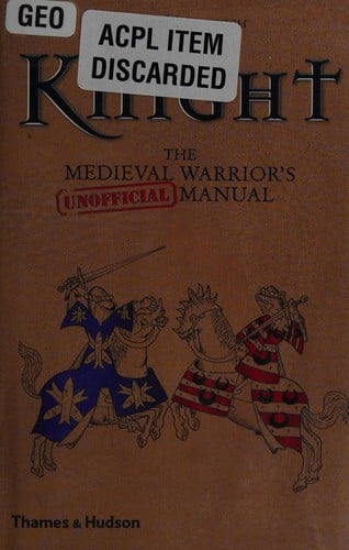 Knight: the medieval warrior's (unofficial) manual