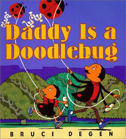Daddy is a doodlebug