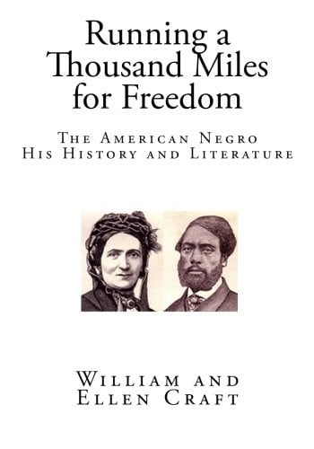 Running a Thousand Miles for Freedom: The American Negro His History and Literature