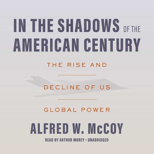 In the Shadows of the American Century: The Rise and Decline of US Global Power