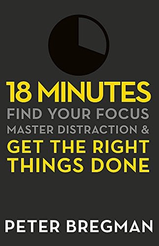 18 Minutes: Find Your Focus, Master Distraction and Get the Right Things Done [Paperback] [Jan 01, 2012] Peter Bregman