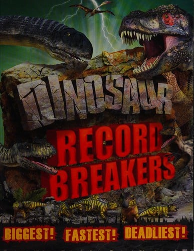 Dinosaur record breakers: biggest, fastest, deadliest