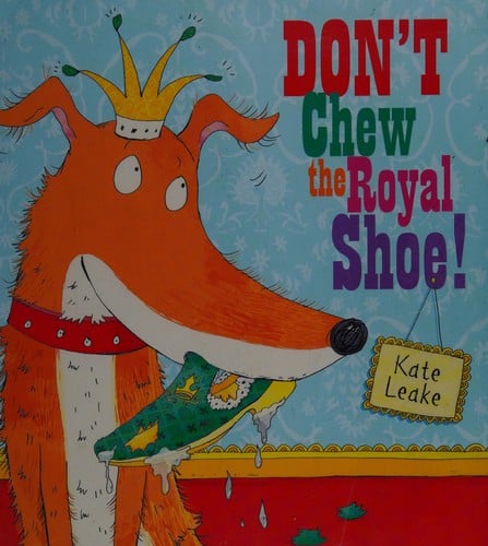 Don't chew the royal shoe