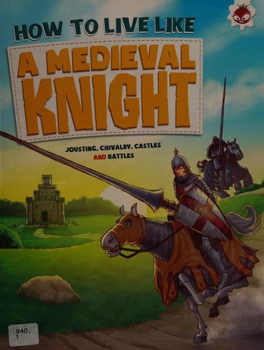 How to live like a medieval knight: jousting, chivalry, castles and battles